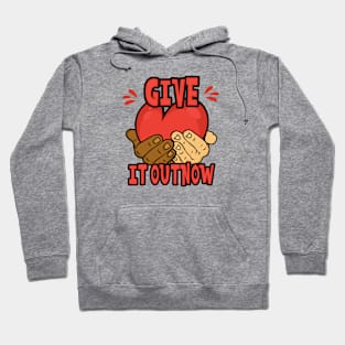 GIVE IT OUT NOW Hoodie